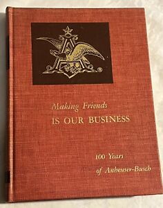 Making Friends is our business 100 years Signed by August A. Anheuser-Busch Jr