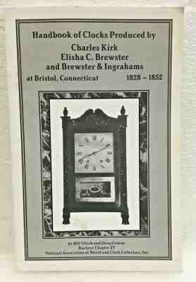 Handbook of Clocks Produced by Charles Kirk Elisha Brewster 1828-1852