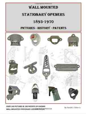 Wall Mounted Stationary Bottle Openers 1893-1970 Collectors Book