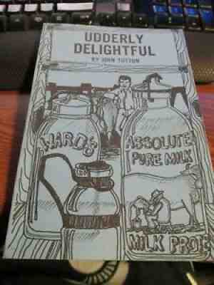 Udderly Delightful by John Tutton 1989 Milk Bottle Book Dairy Farmer Cow Farm